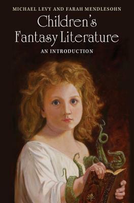 Children's Fantasy Literature by Farah Mendlesohn, Michael M. Levy