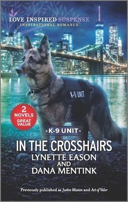 In the Crosshairs: Inspirational Romantic Suspense by Dana Mentink, Lynette Eason