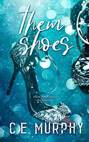 Them Shoes by C.E. Murphy