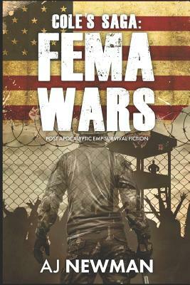 Cole's Saga: Fema Wars: Post Apocalyptic Emp Survival Fiction by Aj Newman