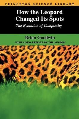 How the Leopard Changed Its Spots : The Evolution of Complexity by Brian Goodwin, Brian Goodwin