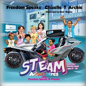 STEAM Adventures with Freedom Speakz and Friends by Chizelle T. Archie, Freedom Speakz, Navi Robins