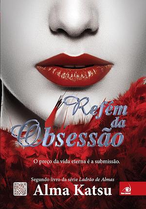 Refém da Obsessão by Alma Katsu