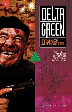 Delta Green: Strange Authorities by John Scott Tynes