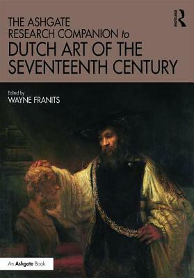 The Ashgate Research Companion to Dutch Art of the Seventeenth Century by 