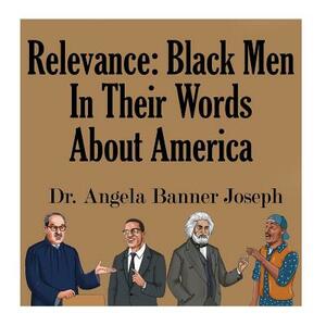 Relevance: Black Men In Their Words About America by Angela Banner Joseph