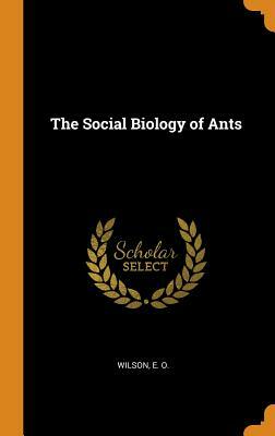 The Social Biology of Ants by E. O. Wilson