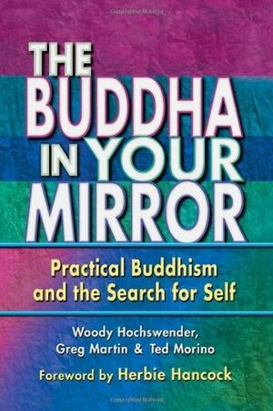 The Buddha in Your Mirror: Practical Buddhism and the Search for Self by Greg Martin, Ted Morino, Woody Hochswender