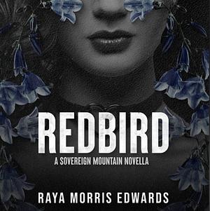 Redbird: A Sovereign Mountain Novella by Raya Morris Edwards