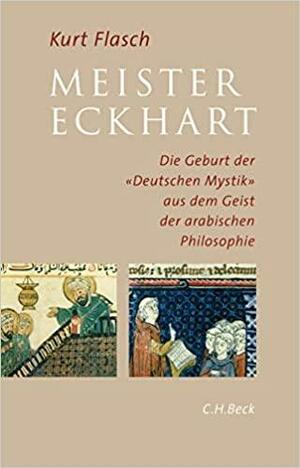 Meister Eckhart: die Geburt der "Deutschen Mystik" aus dem Geist der arabischen Philosophie by Kurt Flasch