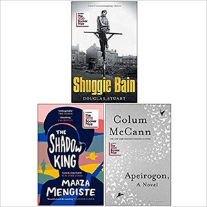 Shuggie Bain / The Shadow King / Apeirogon by Douglas Stuart, Colum McCann, Maaza Mengiste