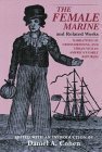 The Female Marine and Related Works: Narratives of Cross-Dressing and Urban Vice in America's Early Republic by Daniel A. Cohen