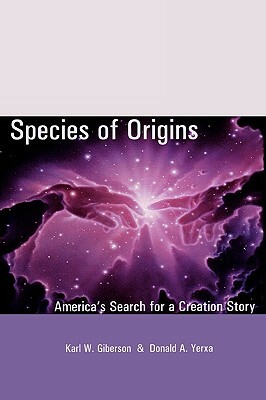 Species of Origins: America's Search for a Creation Story by Donald a. Yerxa, Karl W. Giberson