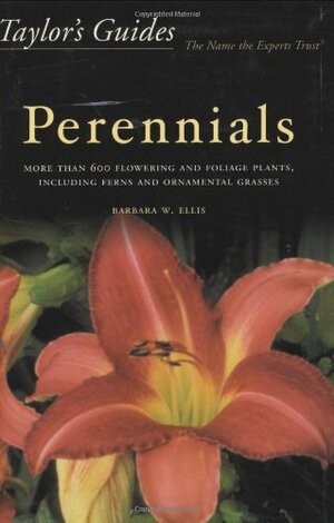 Taylor's Guide to Perennials: More Than 600 Flowering and Foliage Plants, Including Ferns and Ornamental Grasses by Barbara W. Ellis, Gordon P. Dewolf