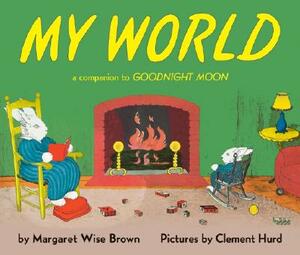 My World: A Companion to Goodnight Moon by Margaret Wise Brown