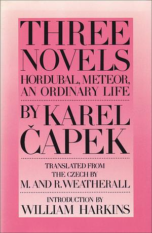 Three Novels: Hordubal ; Meteor ; An Ordinary Life by Karel Čapek