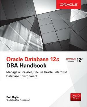 Oracle Database 12c DBA Handbook by Bob Bryla
