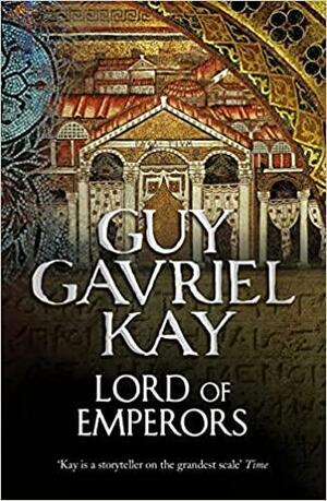 Lord of Emperors by Guy Gavriel Kay