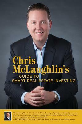 Chris McLaughlin's Guide to Smart Real Estate Investing by Chris McLaughlin
