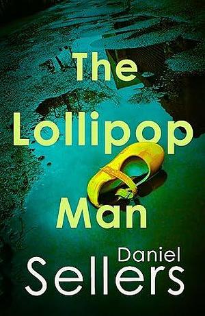 The Lollipop Man: The new gritty crime novel from bestselling author Daniel Sellers by Daniel Sellers, Daniel Sellers