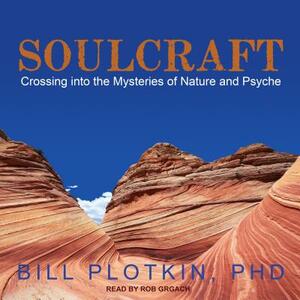 Soulcraft: Crossing Into the Mysteries of Nature and Psyche by Bill Plotkin