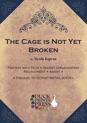 The Cage is Not Yet Broken by Nicola Kapron