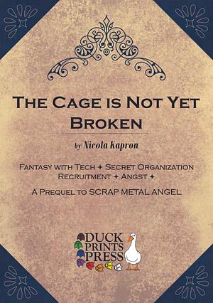 The Cage is Not Yet Broken by Nicola Kapron