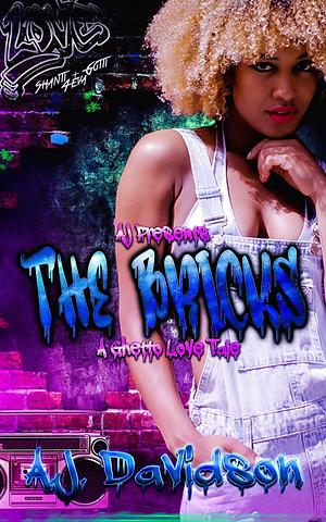 The Bricks: A Ghetto Love Tale by A.J. Davidson, A.J. Davidson