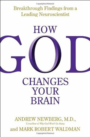 How God Changes Your Brain: Breakthrough Findings from a Leading Neuroscientist by Andrew B. Newberg