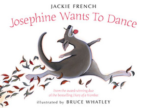 Josephine Wants to Dance by Bruce Whatley, Jackie French