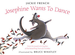 Josephine Wants to Dance by Jackie French, Bruce Whatley