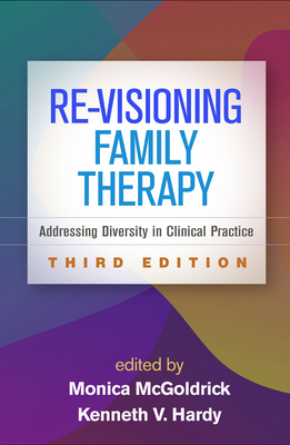 Re-Visioning Family Therapy, Third Edition: Addressing Diversity in Clinical Practice by 