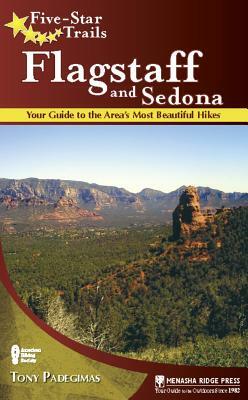 Five-Star Trails: Flagstaff and Sedona: Your Guide to the Area's Most Beautiful Hikes by Tony Padegimas