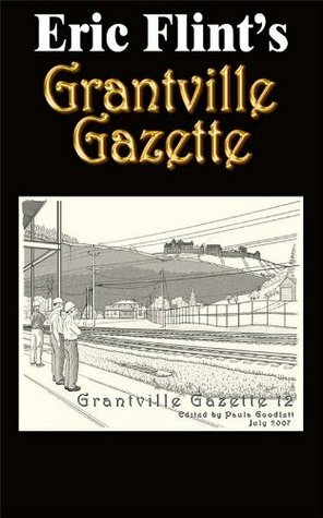 Grantville Gazette, Volume 12 by Garrett W. Vance, Paula Goodlett, Eric Flint