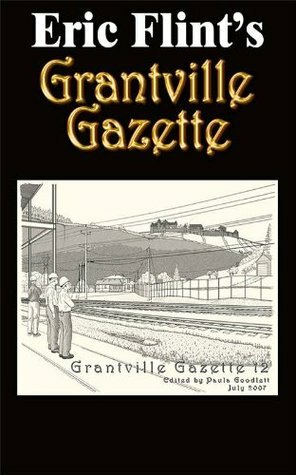Grantville Gazette, Volume 12 by Garrett W. Vance, Paula Goodlett, Eric Flint