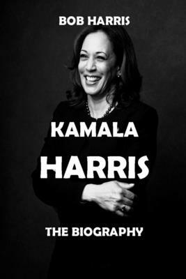 Kamala Harris: The Biography by Bob Harris