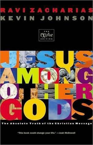 Jesus Among Other Gods The Absolute Claims Of The Christian Message by Ravi Zacharias, Ravi Zacharias