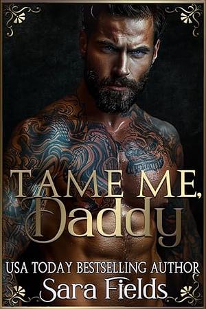 Tame Me, Daddy  by Sara Fields