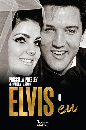 Elvis e Eu by Priscilla Beaulieu Presley