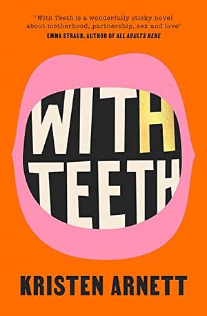 With Teeth by Kristen Arnett