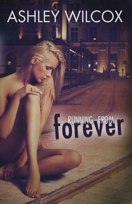 Running From Forever by Ashley Wilcox