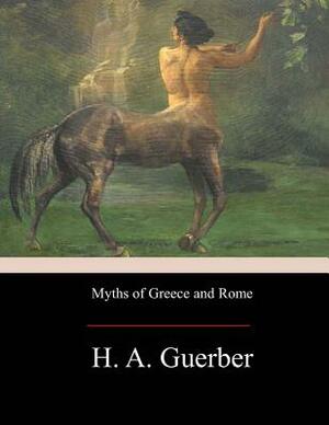 Myths of Greece and Rome by H. a. Guerber