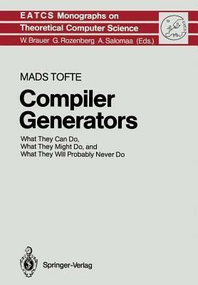 Compiler Generators: What They Can Do, What They Might Do, and What They Will Probably Never Do by Mads Tofte