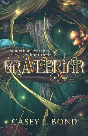 Gravebriar by Casey L. Bond