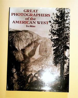 Great Photographers of the American West by Eva Weber