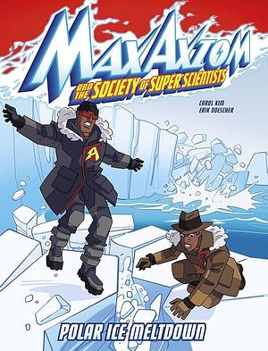 Polar Ice Meltdown: A Max Axiom Super Scientist Adventure by Carol Kim