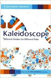 Kaleidoscope: Different Strokes for Different Folks by Harihar Adarsh, Ayush Agarwal, Saravanakumar Murugan, Nehali Lalwani, Bhavya Kaushik, Ritesh Agarwal, Deboshree Bhatacharjee, Rahul Biswas, Nabanita Dhar, Balaganesh Pitchai, Prabhat Singh, Smriti Mahale, Sanhita Baruah, Garima Nowal, Aniruddh Naik, Vivek Banerjee, Rafaa Dalvi, Prasanna Rao, Vaibhav Mukhim, SpringTide, Parul Tyagi, Aman Mathur, Shishir Dhingra, Anurag Bhatt, Renuka Vishwanathan, Khushi Gupta, Deepa Duraisamy