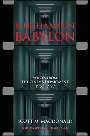 Binghamton Babylon: Voices from the Cinema Department, 1967-1977 (SUNY series, Horizons of Cinema) by Scott M. MacDonald, J. Hoberman