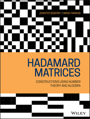 Hadamard Matrices: Constructions Using Number Theory and Linear Algebra by Jennifer Seberry, Mieko Yamada