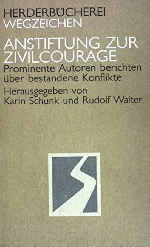 Anstiftung zur Zivilcourage: prominente Autoren berichten über bestandene Konflikte by Rudolf Walter, Karin Schunk